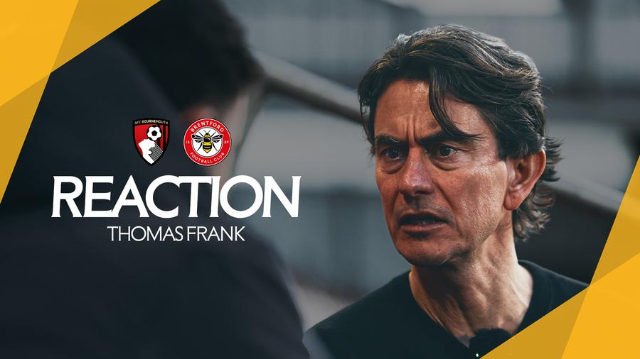 Reaction: Thomas Frank on win against Bournemouth
